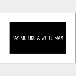 Pay Me Like A White Man Posters and Art